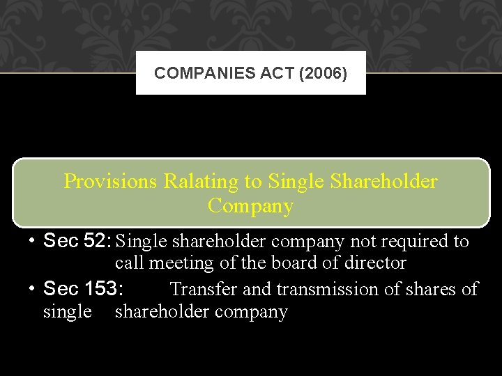 COMPANIES ACT (2006) Provisions Ralating to Single Shareholder Company • Sec 52: Single shareholder