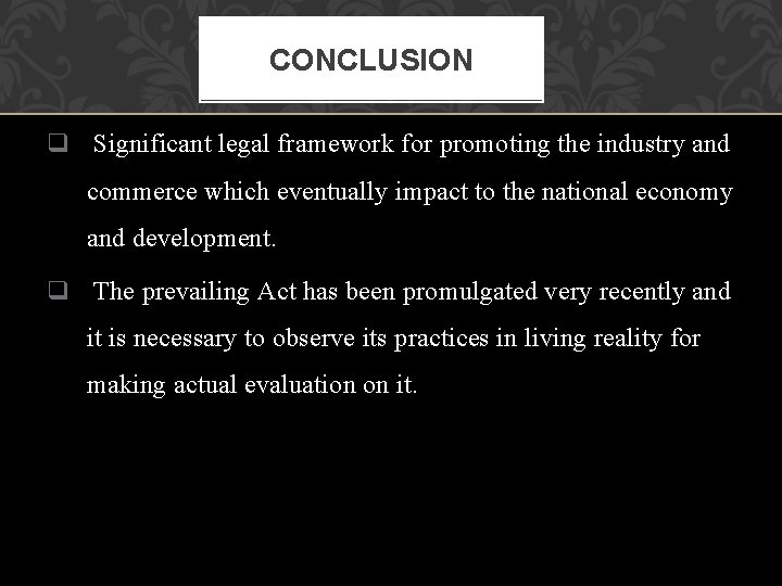 CONCLUSION q Significant legal framework for promoting the industry and commerce which eventually impact