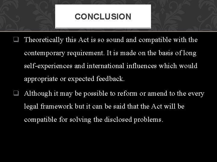 CONCLUSION q Theoretically this Act is so sound and compatible with the contemporary requirement.