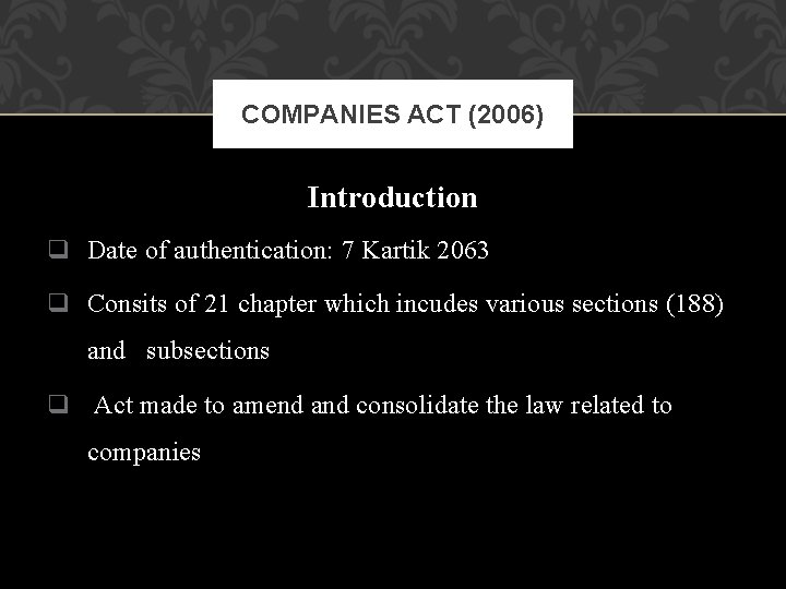 COMPANIES ACT (2006) Introduction q Date of authentication: 7 Kartik 2063 q Consits of