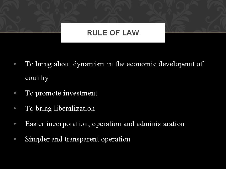 RULE OF LAW • To bring about dynamism in the economic developemt of country