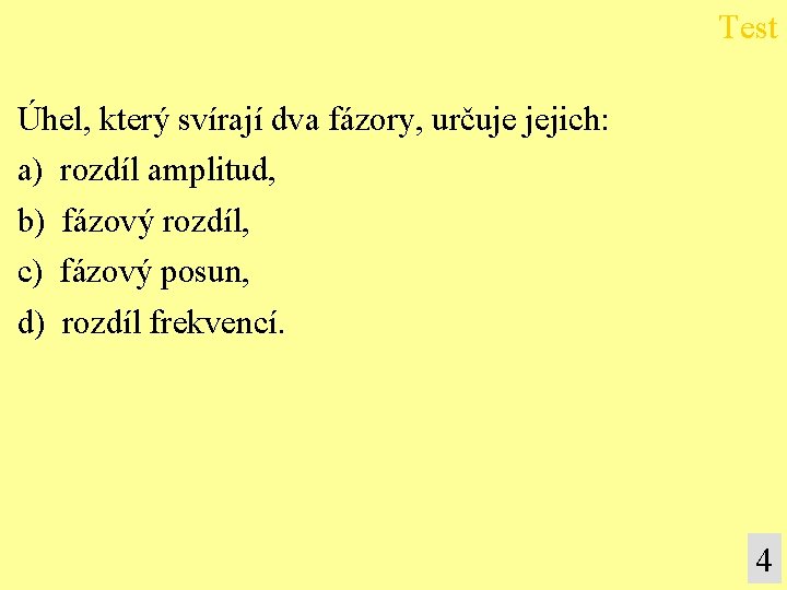 Test Úhel, který svírají dva fázory, určuje jejich: a) rozdíl amplitud, b) fázový rozdíl,
