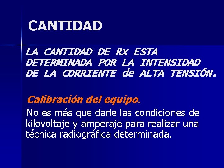 CANTIDAD LA CANTIDAD DE Rx ESTA DETERMINADA POR LA INTENSIDAD DE LA CORRIENTE de
