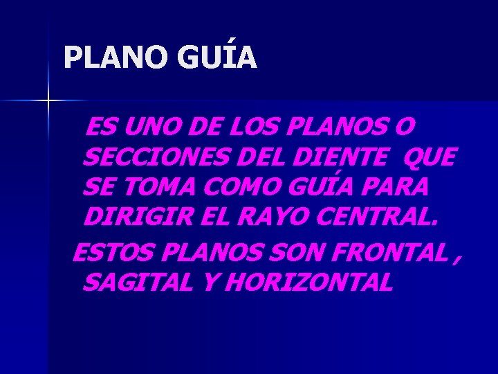 PLANO GUÍA ES UNO DE LOS PLANOS O SECCIONES DEL DIENTE QUE SE TOMA