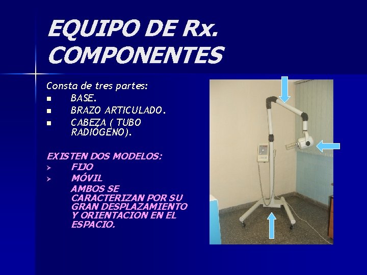 EQUIPO DE Rx. COMPONENTES Consta de tres partes: n BASE. n BRAZO ARTICULADO. n