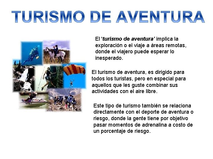 El 'turismo de aventura' implica la exploración o el viaje a áreas remotas, donde