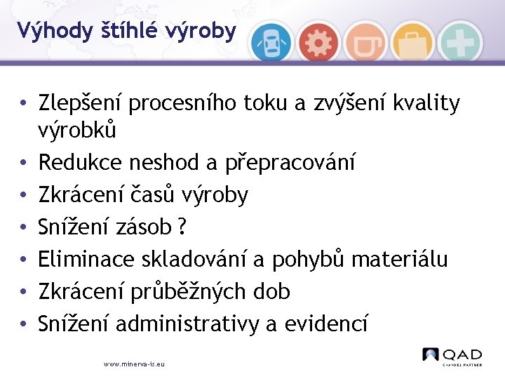 Výhody štíhlé výroby • Zlepšení procesního toku a zvýšení kvality výrobků • Redukce neshod