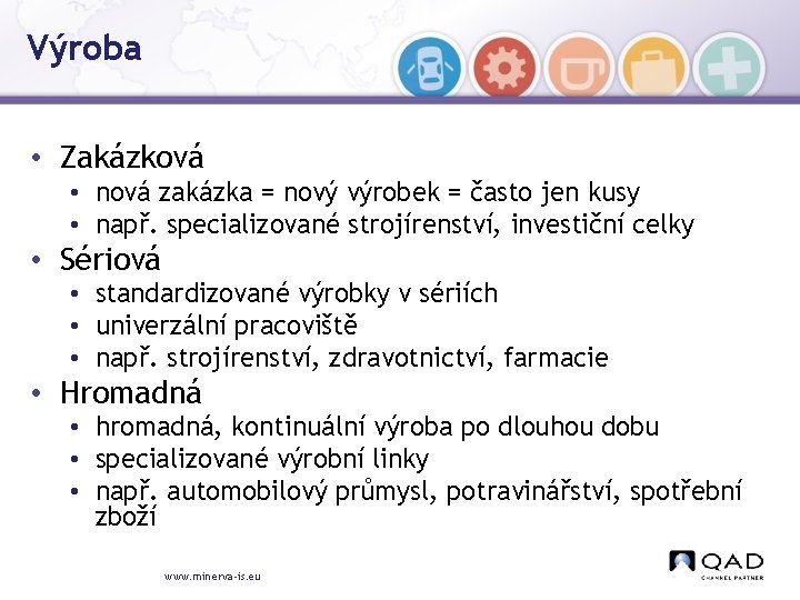 Výroba • Zakázková • nová zakázka = nový výrobek = často jen kusy •