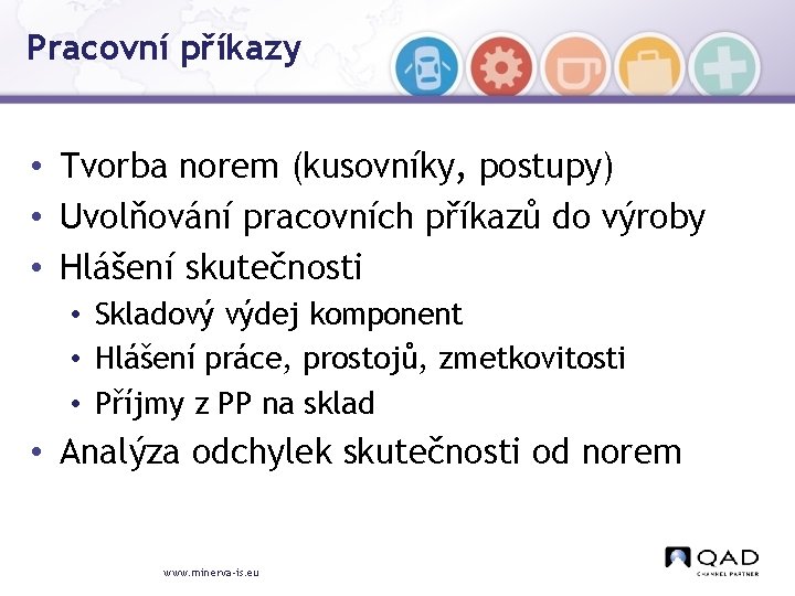 Pracovní příkazy • Tvorba norem (kusovníky, postupy) • Uvolňování pracovních příkazů do výroby •