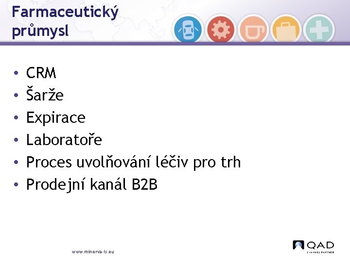 Farmaceutický průmysl • • • CRM Šarže Expirace Laboratoře Proces uvolňování léčiv pro trh