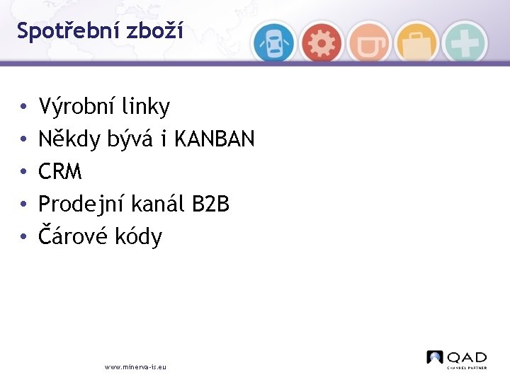 Spotřební zboží • • • Výrobní linky Někdy bývá i KANBAN CRM Prodejní kanál