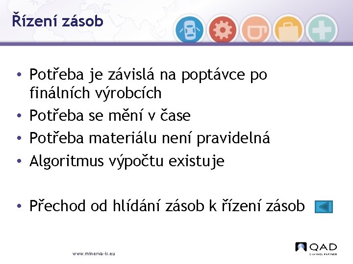 Řízení zásob • Potřeba je závislá na poptávce po finálních výrobcích • Potřeba se