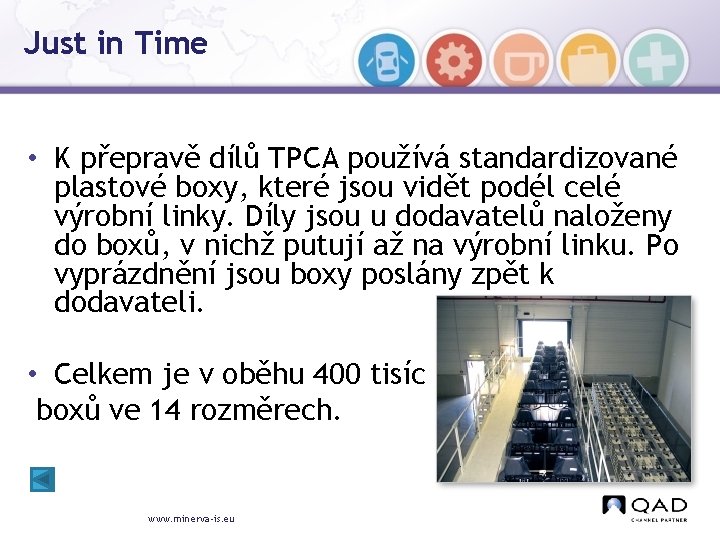 Just in Time • K přepravě dílů TPCA používá standardizované plastové boxy, které jsou