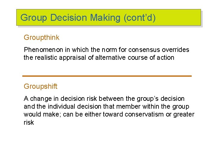 Group Decision Making (cont’d) Groupthink Phenomenon in which the norm for consensus overrides the