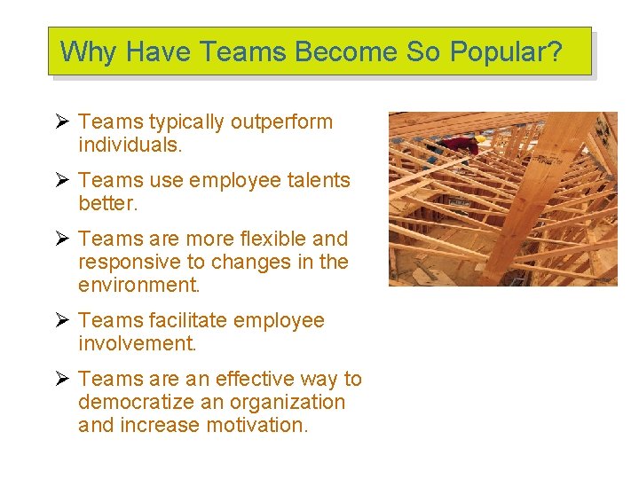 Why Have Teams Become So Popular? Ø Teams typically outperform individuals. Ø Teams use