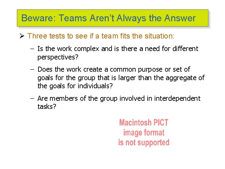 Beware: Teams Aren’t Always the Answer Ø Three tests to see if a team