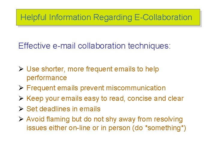 Helpful Information Regarding E-Collaboration Effective e-mail collaboration techniques: Ø Use shorter, more frequent emails