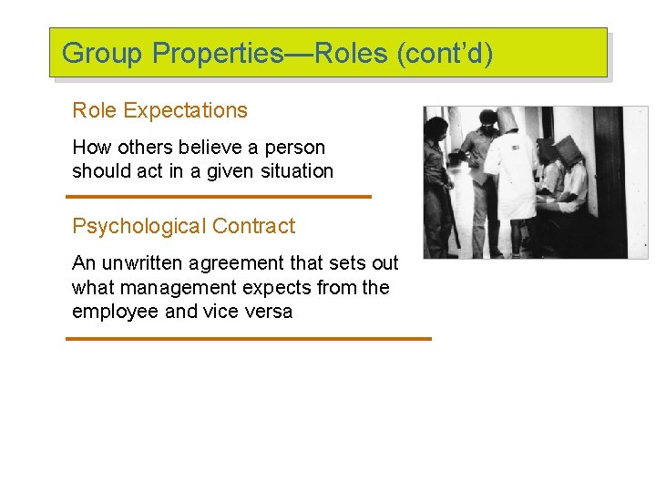 Group Properties—Roles (cont’d) Role Expectations How others believe a person should act in a