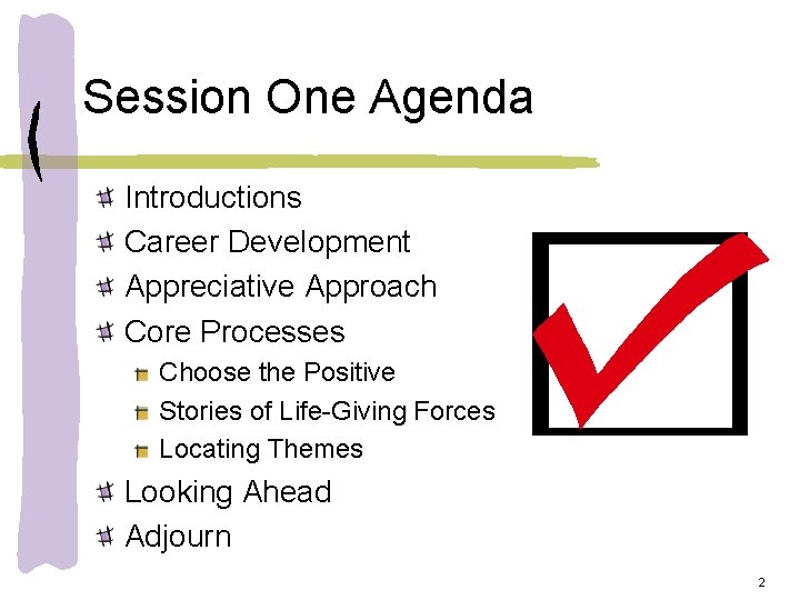 Session One Agenda Introductions Career Development Appreciative Approach Core Processes Choose the Positive Stories