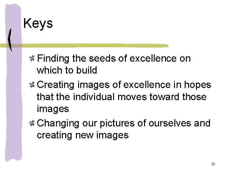 Keys Finding the seeds of excellence on which to build Creating images of excellence