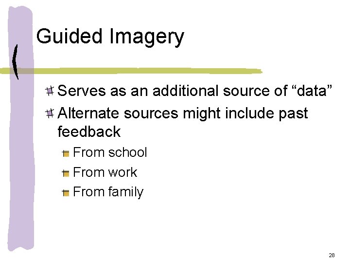 Guided Imagery Serves as an additional source of “data” Alternate sources might include past