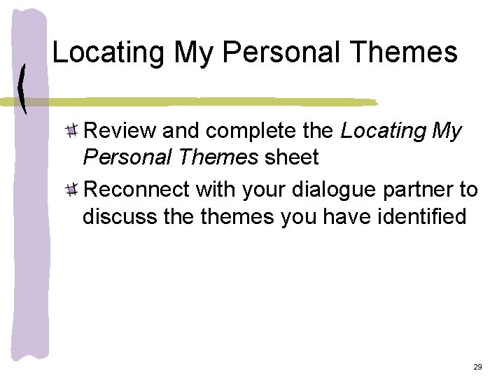 Locating My Personal Themes Review and complete the Locating My Personal Themes sheet Reconnect