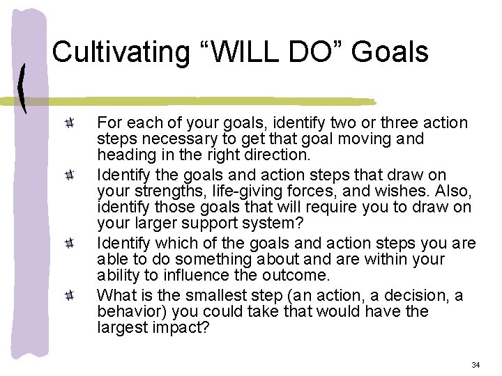 Cultivating “WILL DO” Goals For each of your goals, identify two or three action