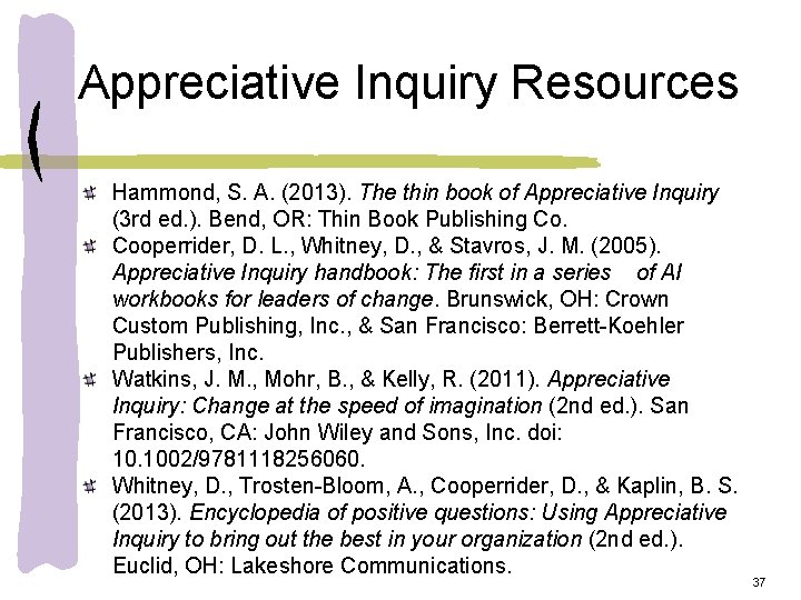 Appreciative Inquiry Resources Hammond, S. A. (2013). The thin book of Appreciative Inquiry (3