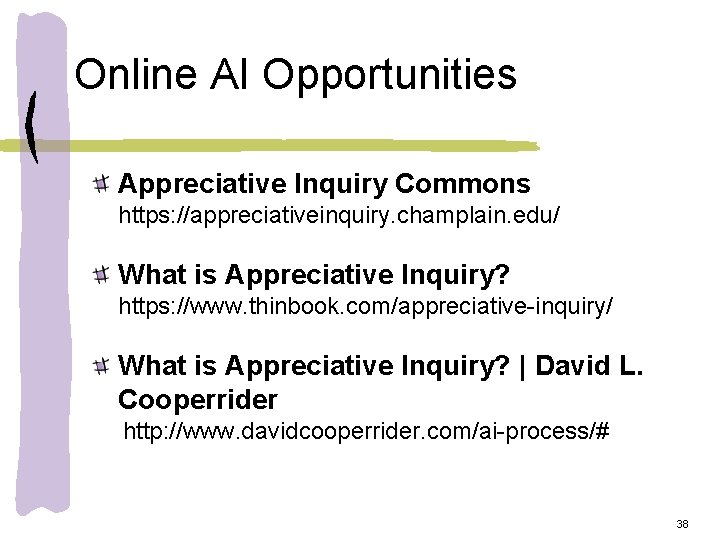 Online AI Opportunities Appreciative Inquiry Commons https: //appreciativeinquiry. champlain. edu/ What is Appreciative Inquiry?