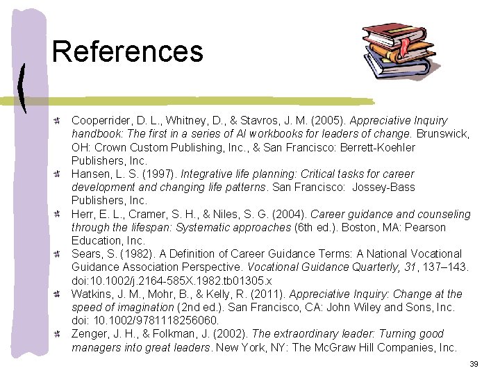 References Cooperrider, D. L. , Whitney, D. , & Stavros, J. M. (2005). Appreciative