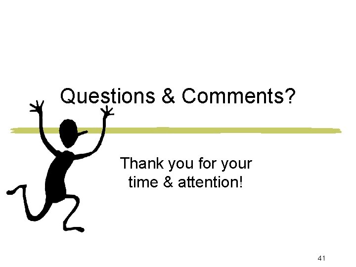 Questions & Comments? Thank you for your time & attention! 41 