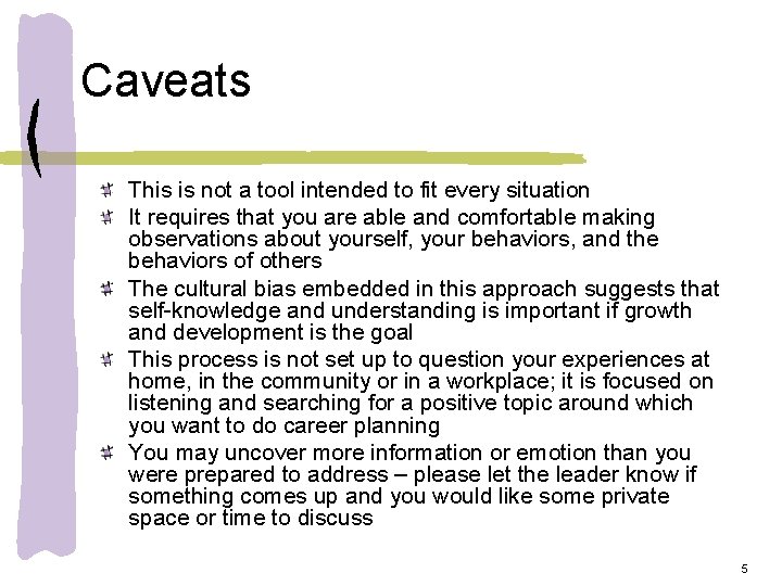 Caveats This is not a tool intended to fit every situation It requires that