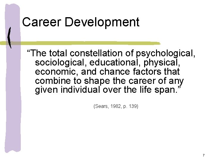 Career Development “The total constellation of psychological, sociological, educational, physical, economic, and chance factors