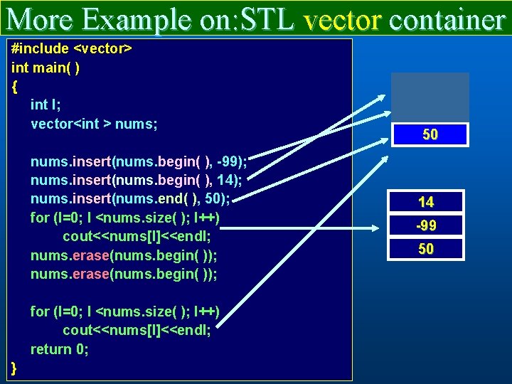 More Example on: STL vector container #include <vector> int main( ) { int I;