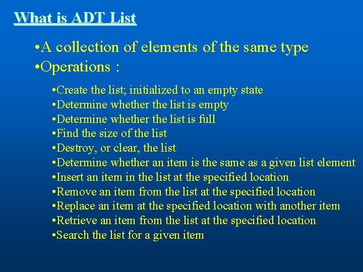 What is ADT List • A collection of elements of the same type •