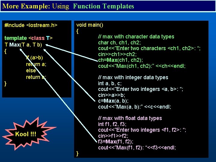 More Example: Using Function Templates #include <iostream. h> template <class T> T Max(T a,