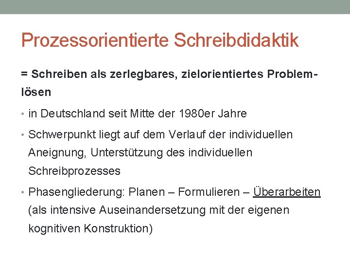Prozessorientierte Schreibdidaktik = Schreiben als zerlegbares, zielorientiertes Problemlösen • in Deutschland seit Mitte der