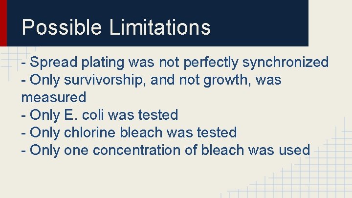 Possible Limitations - Spread plating was not perfectly synchronized - Only survivorship, and not