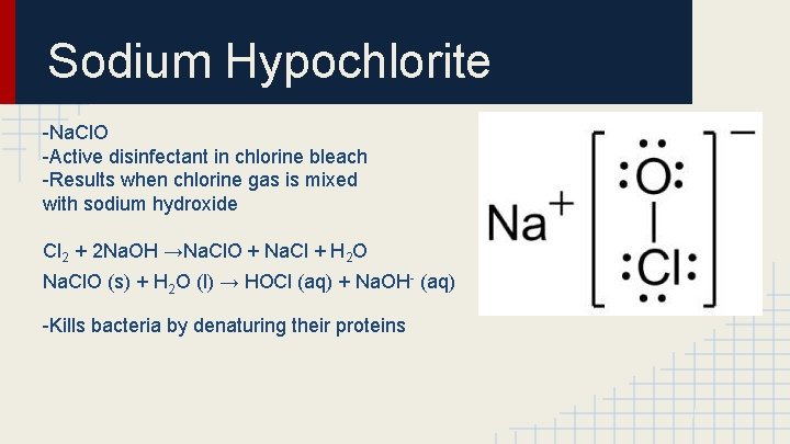 Sodium Hypochlorite -Na. Cl. O -Active disinfectant in chlorine bleach -Results when chlorine gas