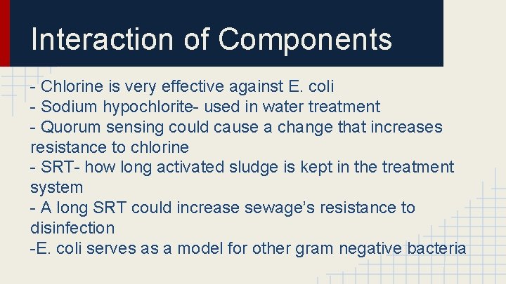 Interaction of Components - Chlorine is very effective against E. coli - Sodium hypochlorite-