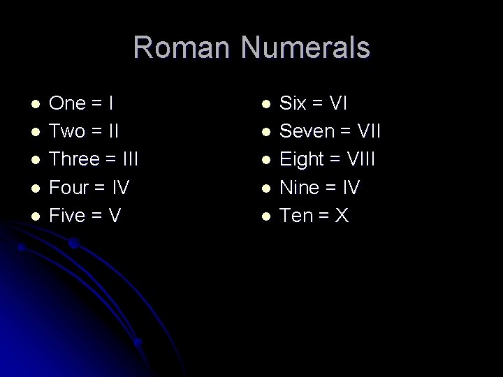 Roman Numerals l l l One = I Two = II Three = III