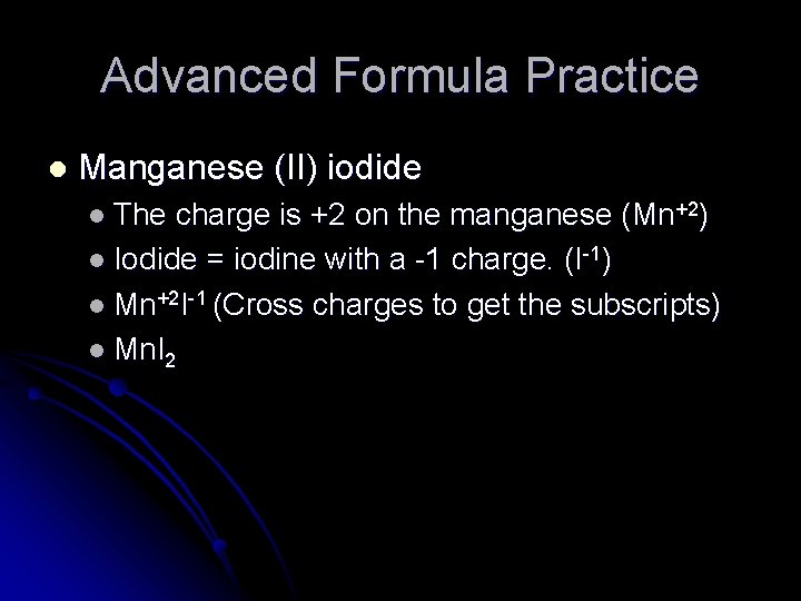 Advanced Formula Practice l Manganese (II) iodide l The charge is +2 on the