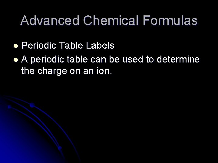 Advanced Chemical Formulas Periodic Table Labels l A periodic table can be used to