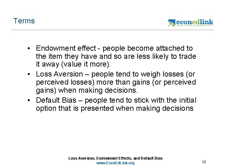 Terms • Endowment effect - people become attached to the item they have and