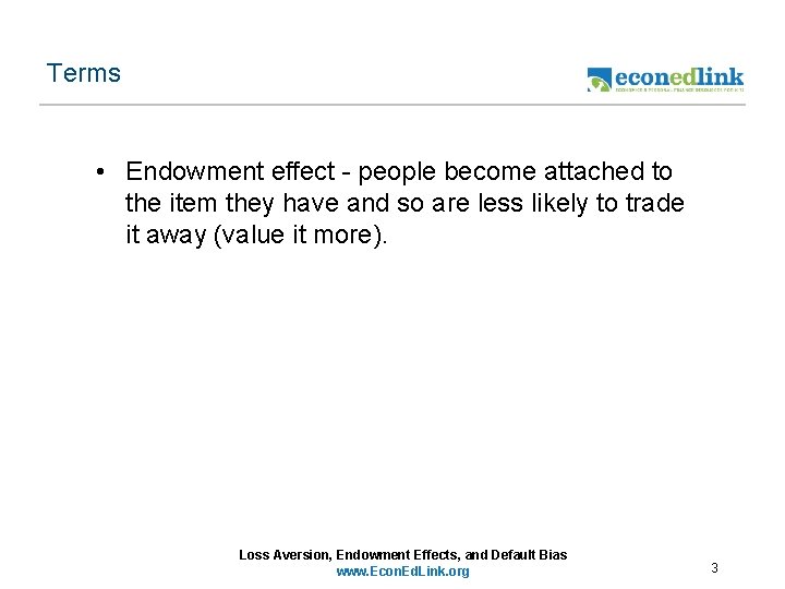 Terms • Endowment effect - people become attached to the item they have and