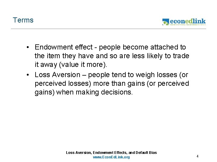 Terms • Endowment effect - people become attached to the item they have and