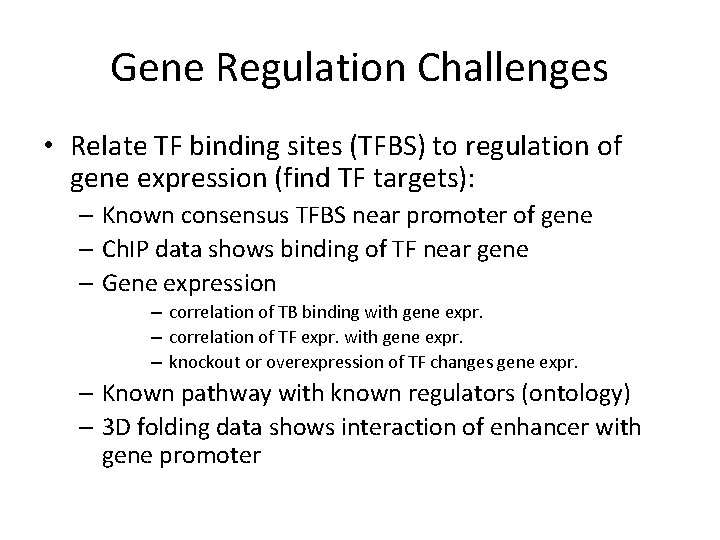 Gene Regulation Challenges • Relate TF binding sites (TFBS) to regulation of gene expression