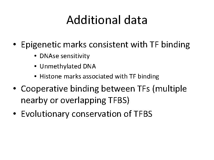 Additional data • Epigenetic marks consistent with TF binding • DNAse sensitivity • Unmethylated