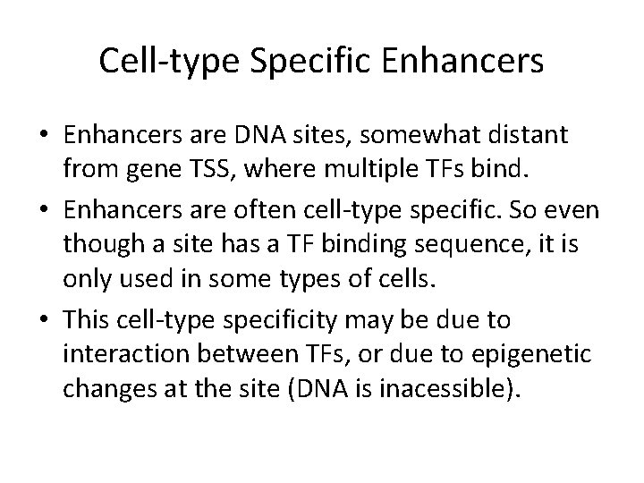Cell-type Specific Enhancers • Enhancers are DNA sites, somewhat distant from gene TSS, where