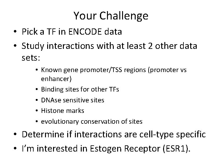 Your Challenge • Pick a TF in ENCODE data • Study interactions with at